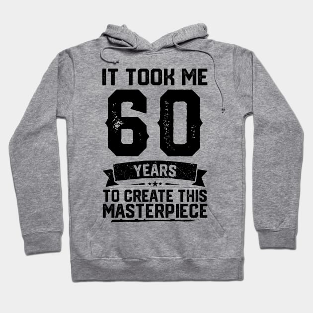 It Took Me 60 Years To Create This Masterpiece 60th Birthday Hoodie by ClarkAguilarStore